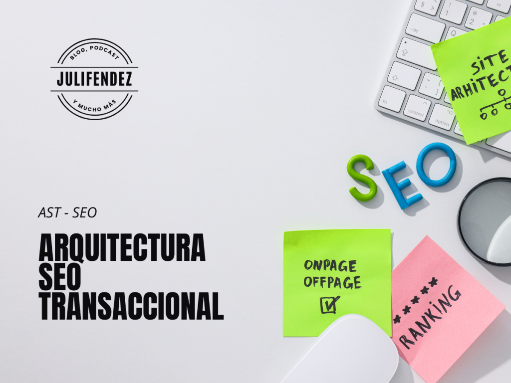 Arquitectura SEO Transaccional (AST), qué es, por qué y cómo hacerla